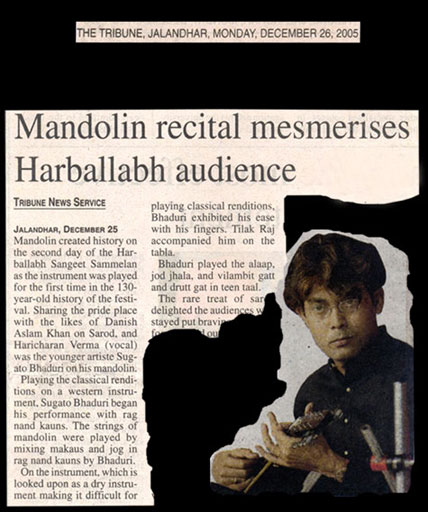 …Mandolin created history on the second day of the Harballabh Sangeet Sammelan ...Playing the classical renditions on a western instrument, Sugato Bhaduri began his performance with rag Nandkauns ... On the instrument, which is looked upon as a dry instrument making it difficult for playing classical renditions, Bhaduri exhibited his ease with his fingers ...